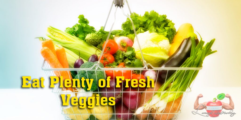 Eat Plenty of Fresh Veggies