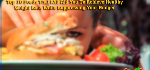 Top 10 Foods That Will Aid You To Achieve Healthy Weight Loss While Suppressing Your Hunger